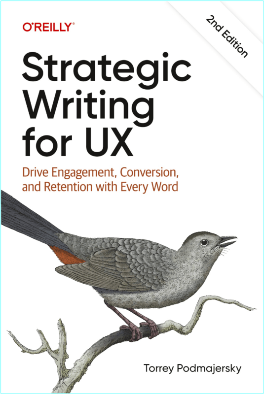 Strategic Writing For UX Drive Engagement Conversion And Retention With Every Word 2nd Edition (Torrey Podmajersky;)