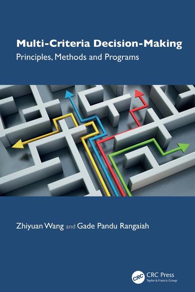 Multi Criteria Decision Making Principles Methods And Programs (Zhiyuan Wang;Gade Pandu Rangaiah;)