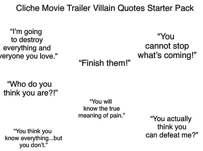 Watching a good movie is perhaps one of the most beloved activities for people all over the world. Cliche Movie Trailer Villain Quotes Starter Pack R Starterpacks