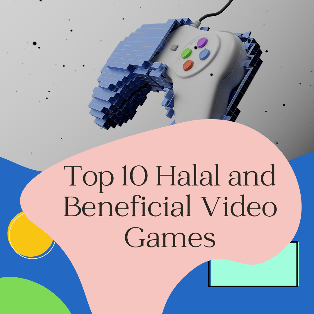 Represent something which is lawful and halal. Top 10 Halal And Beneficial Video Games R Islam