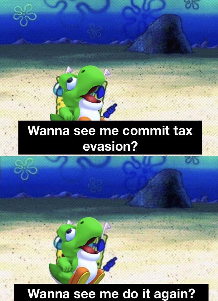 As the old adage goes, taxes are a fact of life. Yoshi Committed Tax Evasion R Memes
