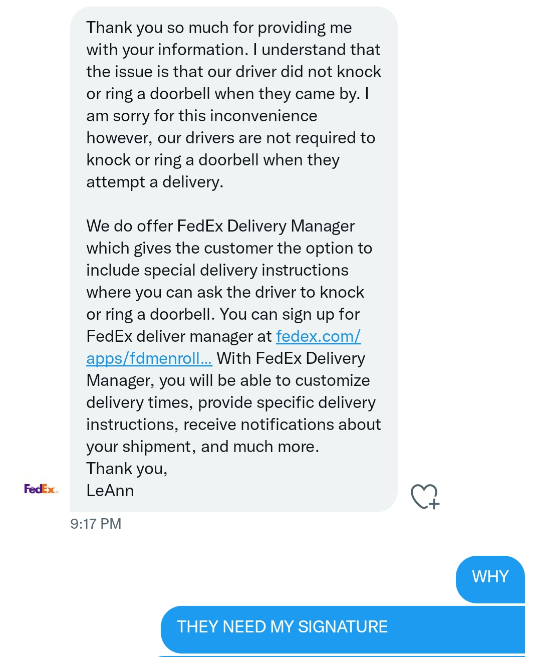 A fedex driver will leave a door tag at the recipient's door when no one signs for the package. So I Found Out That Fedex Drivers Aren T Allowed Ring Doorbells Yet Alone Knock On The Door What Is The Point Of Getting My Signature Just Drop The Damn Thing Off Then