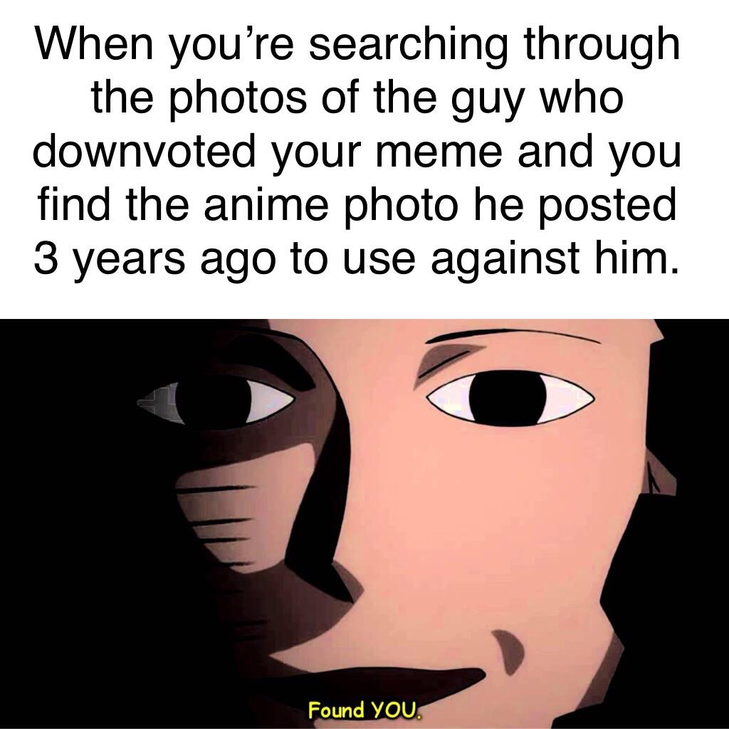 Search for 1000's of the best memes, funny memes, anime memes, bad memes, crazy memes, hilarious memes, animal memes, dog memes. People Who Use Anime For Memes Aren T Funny R Dankmemes