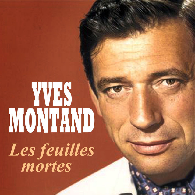 Hope it will help you too pick a word or two. Yves Montand - Les feuilles mortes by Yves Montand on Spotify