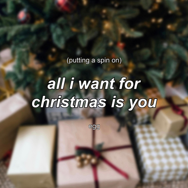 Be romantic and send this quote to your loved one. Putting A Spin On All I Want For Christmas Is You Single By Egg Spotify