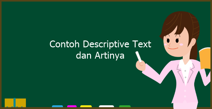10+ Contoh Descriptive Text Bahasa Inggris dan Artinya [SINGKAT]