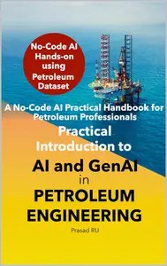 Practical Introduction to AI and GenAI in Petroleum Engineering Practical Introduction to AI and GenAI in Petroleum Engineering