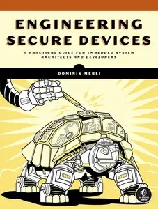 Engineering Secure Devices A Practical Guide for Embedded System Architects and Developers Engineering Secure Devices A Practical Guide for Embedded System Architects and Developers