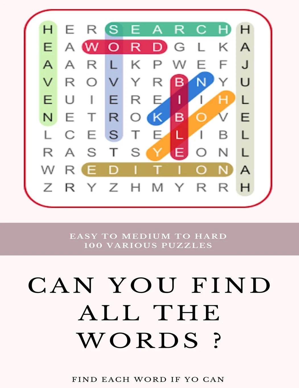 easy to medium to hard 100 various puzzles can you find all the words find each word if yo can word search puzzle book for adults large print word search books