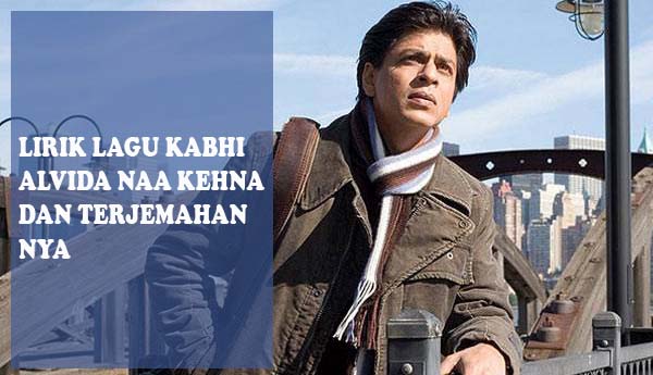 Naso sayang beho, naso cinta beho. Lirik Lagu Kabhi Alvida Naa Kehna Dan Terjemahannya