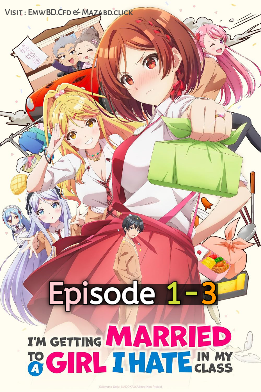 I’m Getting Married to a Girl I Hate in My Class 2025 S1 Ep 1-3 Hindi Series