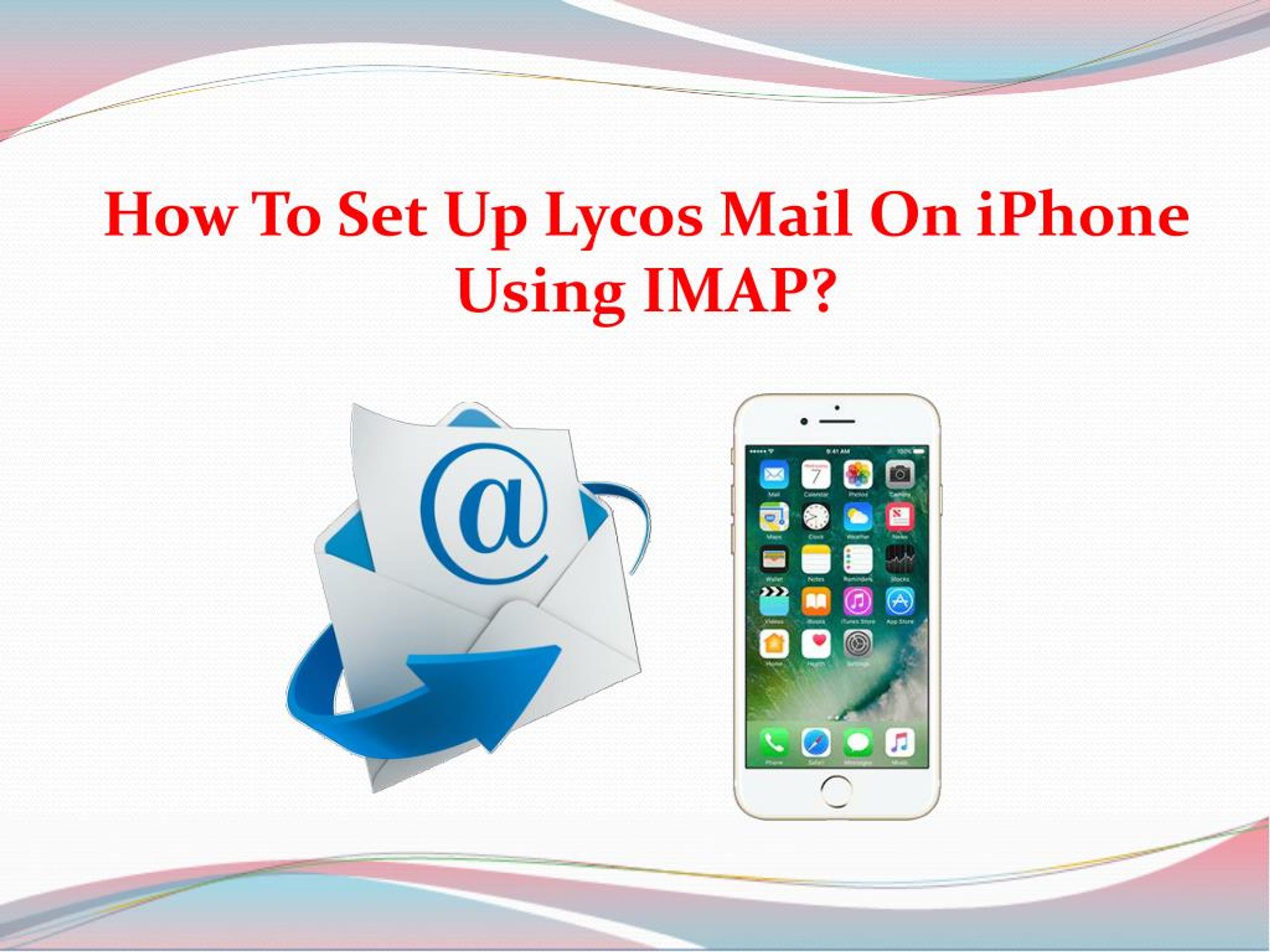 They make it easy to communicate with clients and coworkers. Ppt How To Set Up Lycos Mail On Iphone Using Imap Powerpoint Presentation Id 7956271