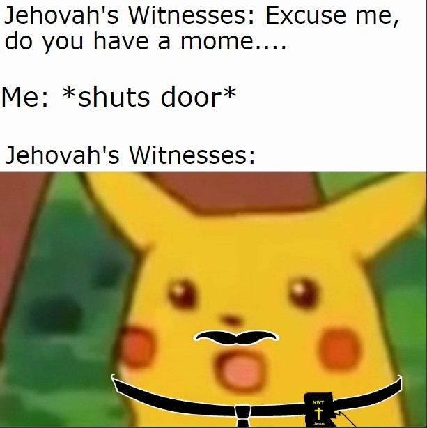During all this the chosen are whisked up to heaven.meanwhile, predictions of the end … The best jehovah's witness memes :) Memedroid