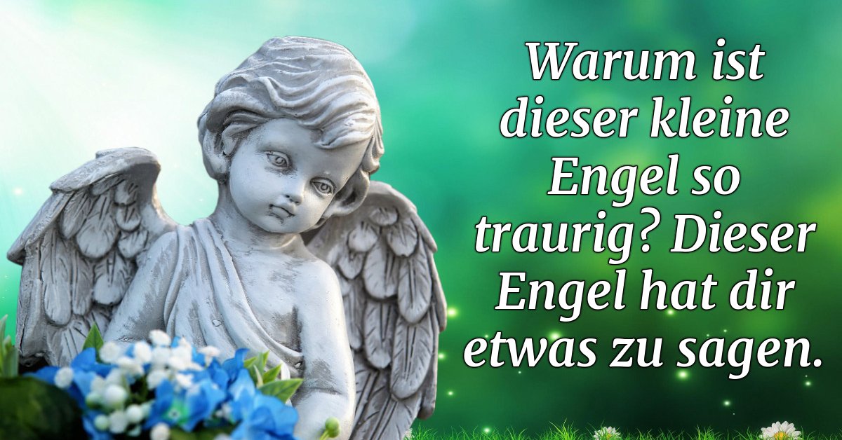 Warum Ist Dieser Kleine Engel So Traurig? Dieser Engel Hat Dir Etwas Zu Sagen. | Funmix.eu 628_x_1200_jpg