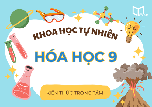 Kiến thức trọng tâm môn Hóa học lớp 9 (KHTN)