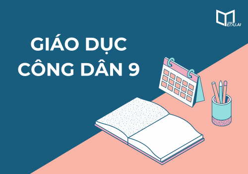 Kiến thức trọng tâm môn Giáo dục công dân lớp 9