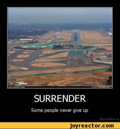 There's no way to sugarcoa. SURRENDERSome people never give up / demotivation posters ...