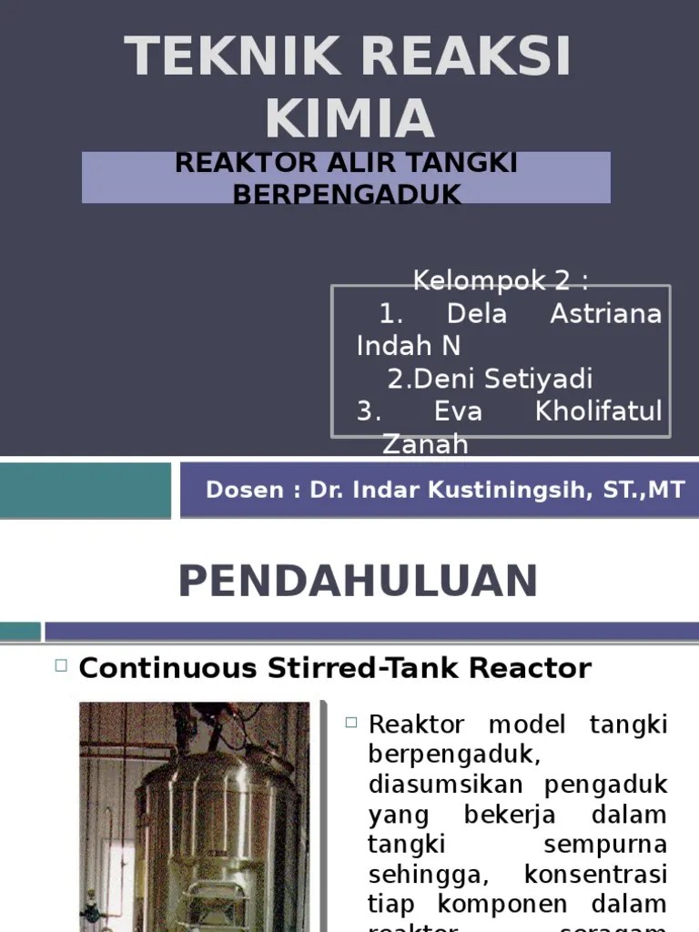 Dalam industri proses dan industri kimia, atau pun dalam kegiatan lain banyak mengunakan reaktor alir tangki berpengaduk sebagai barang jadi yang telah . Teknik Reaksi Kimia Reaktor Alir Tangki Berpengaduk Pdf