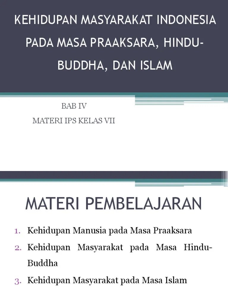 kehidupan sosial masyarakat indonesia pada masa praaksara, hindu buddha dan islam kehidupan masyarakat indonesia pada masa islam pengaruh kebudayaan islam dalam kehidupan masyarakat indonesia terus berkembang samapai saat ini diantaranya: Kehidupan Masyarakat Indonesia Pada Masa Praaksara Hindu Budha Dan Islam