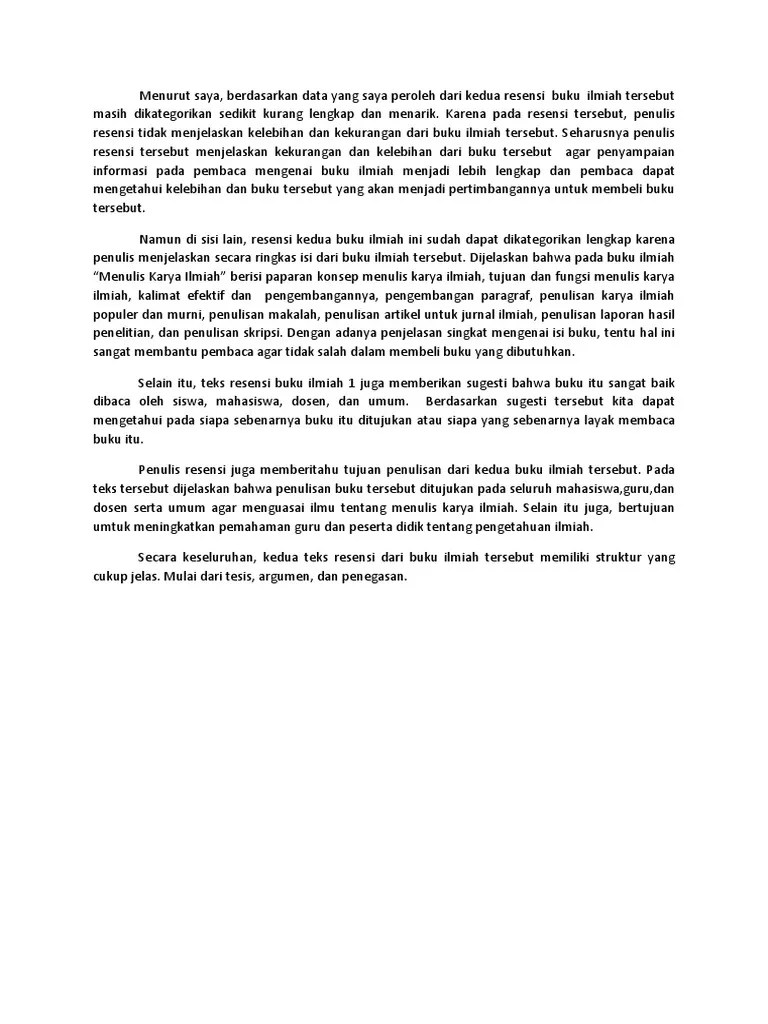 Dalam bahasa sederhana, resensi adalah karya tulis yang berisi ulasan, rangkuman, serta penilaian dari sebuah jurnal ataupun buku baik fiksi . Resensi Buku Ilmiah