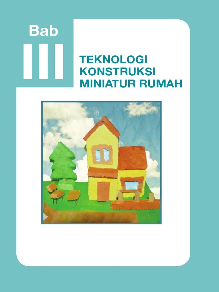 Oct 22, 2016 · a. Bab 3 Teknologi Konstruksi Miniatur Rumah