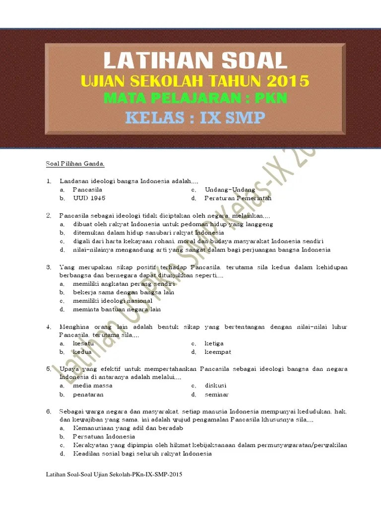 Berikut ini jawaban dan soal untuk latihan penilaian akhir semester (pas) atau ulangan akhir semester (uas) kelas 9 smp/mts mata pelajaran . Latihan Soal Ujian Sekolah Pkn Smp Kelas Ix Tahun 2015 Pdf