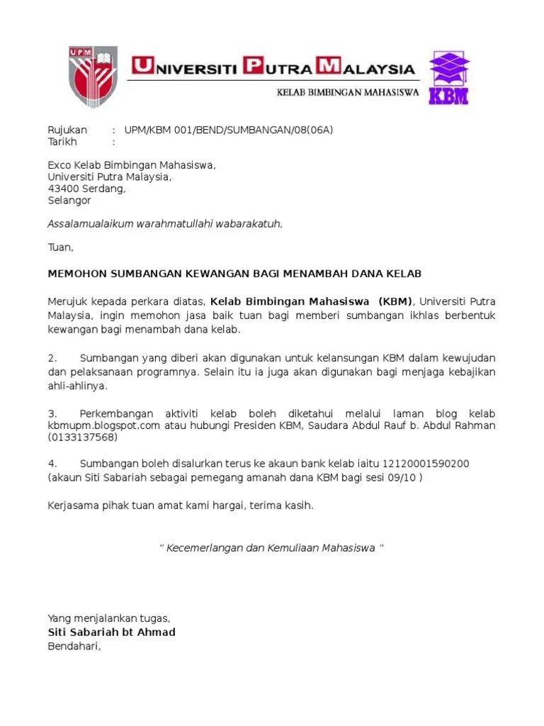 Surat permohonan bantuan adalah jenis surat memohon bantuan samada kewangan pendidikan dana perniagaan rumah dan biasiswa dari sesebuah . Surat Sumbangan Dana Pdf