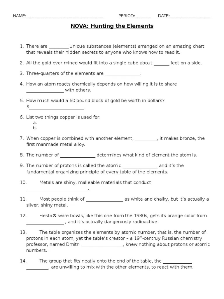 There are ______ unique substances (elements) arranged on an amazing chart that reveals their hidden secrets to anyone who knows . Hunting The Elements Video Questions Pdf Chemical Elements Atoms