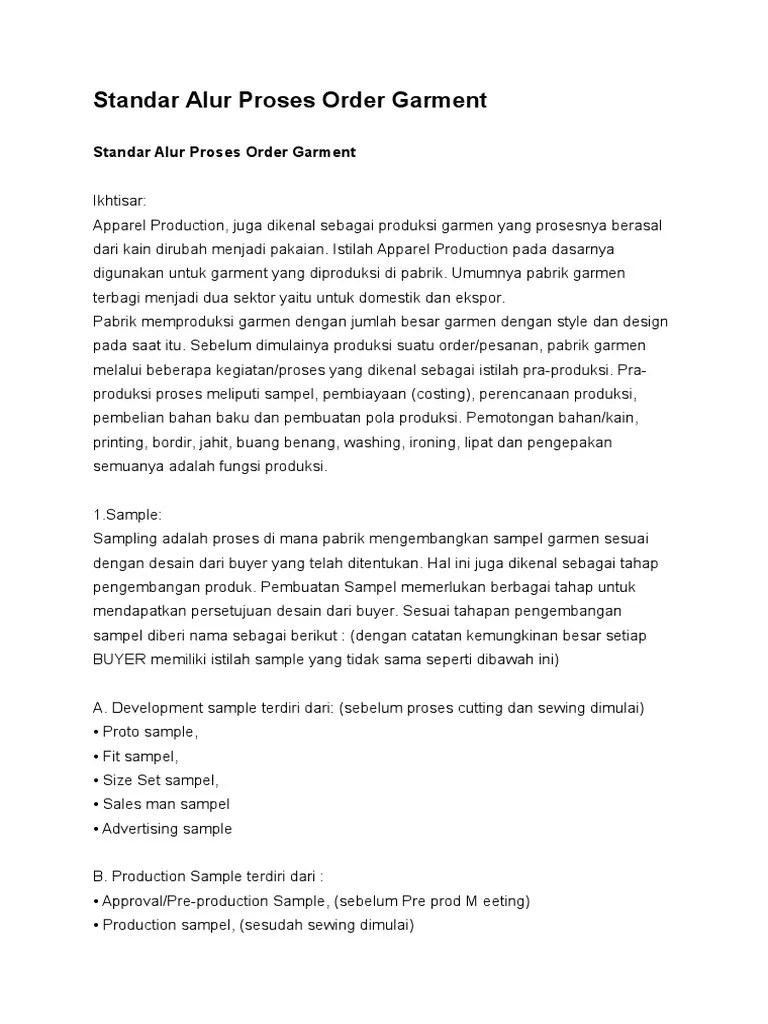 Yakni bersifat mass production, yaitu jenis barang yang diproduksi relatif sedikit tetapi dengan volume produksi yang besar, permintaan produk tetap/stabil demikian juga desain produk jarang sekali berubah bentuk dalam jangka waktu pendek atau menengah. Standar Alur Proses Order Garment Pdf