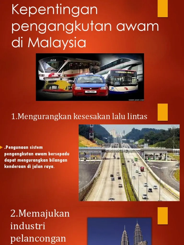 Hal ini jelas menunjukkan bahawa sistem pengangkutan dan pembangunan sesebuah kawasan merupakan dua perkara yang saling berkaitan dan mempunyai kepentingan tersendiri dalam sistem sosial masyarakat khususnya di malaysia. Kepentingan Pengangkutan Awam Di Malaysia Pdf