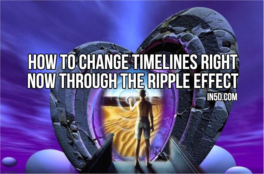 How To Change Timelines RIGHT NOW Through The Ripple Effect | earth ...