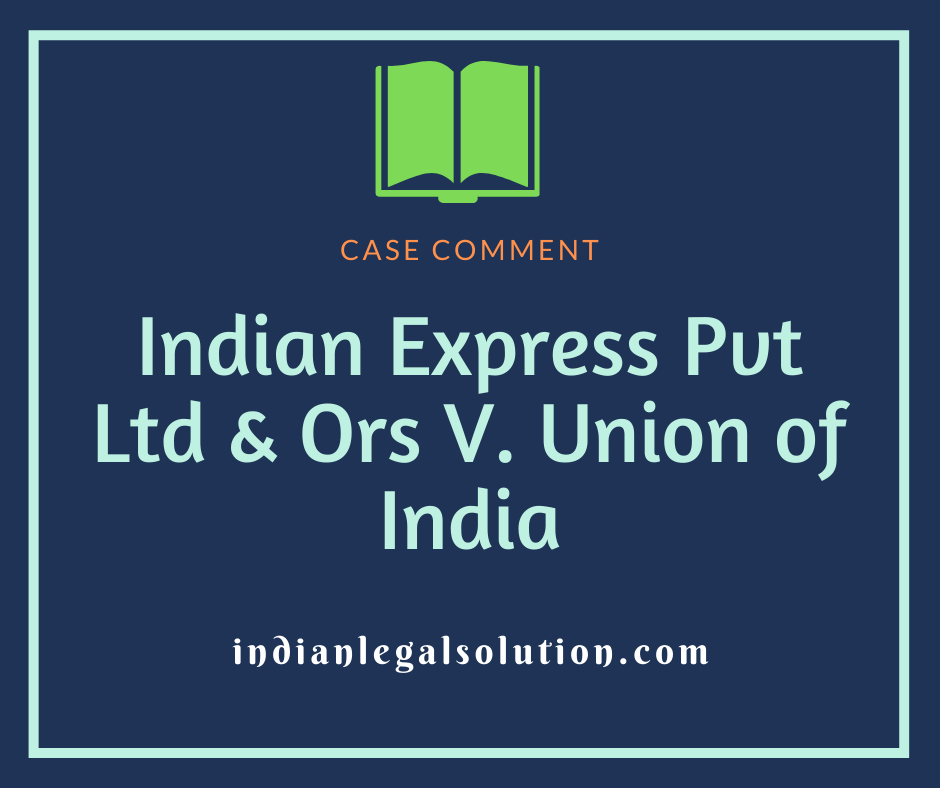 Indian Express Pvt Ltd Ors V Union Of India Indian Legal Solution