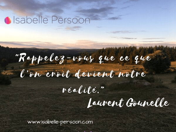 Rappelez Vous Que Ce Que L On Croit Devient Notre Realite Isabelle Persoon