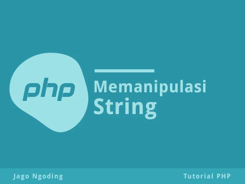 PHP Dasar: Manipulasi String | Jago Ngoding