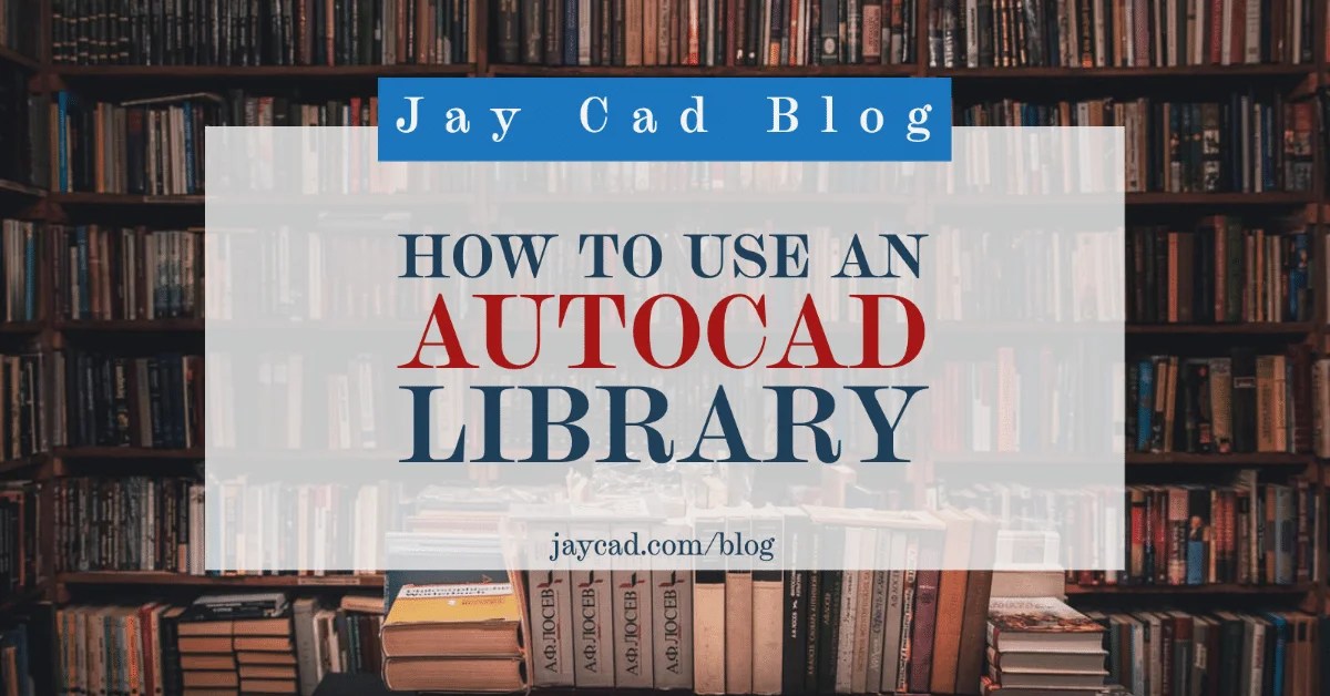 How To Use An Autocad Library Autocad Tips Jay Cad