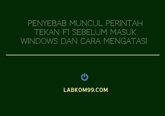 Muncul Perintah Tekan F1 Sebelum Masuk Windows Dan Cara Mengatasi