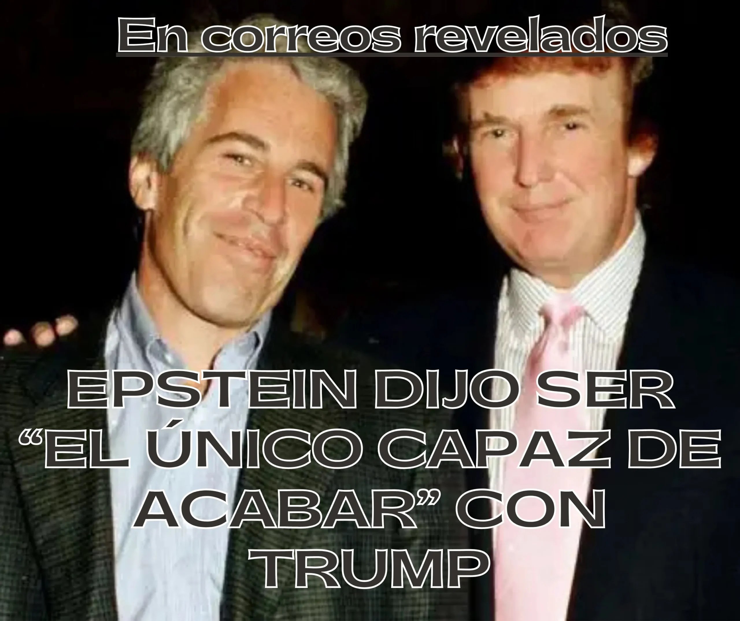 Epstein dijo ser “el único capaz de acabar” con Trump en correos revelados