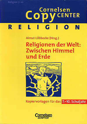 Religionen Der Welt Zwischen Himmel Und Erde Kopiervorlagen Fur Das 7 10 Schuljahr Lehrerbibliothek De