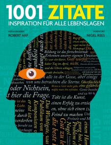 1001 Zitate Inspiration Fur Alle Lebenslagen Ausgewahlt Und Vorgestellt Von 25 Internationalen Autoren Und Wissenschaftlern Mit Einem Vorwort Von Nigel Rees Ubersetzung Aus Dem Englischen Von Stefanie Kuballa Und Julia Voigt 1001