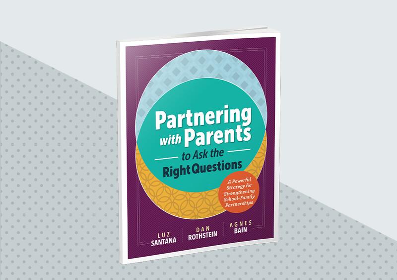 Partnering With Parents To Ask The Right Questions A Powerful Strategy For Strengthening School Family Partnerships Ascd