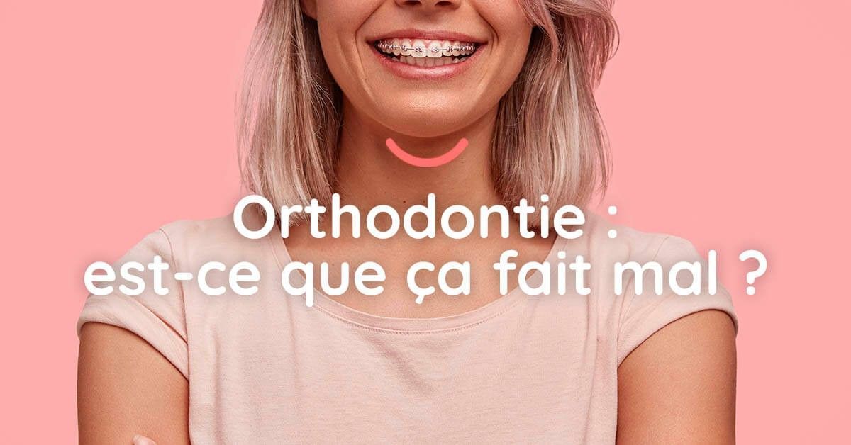 Orthodontie : est-ce que ça fait mal ? 🦷