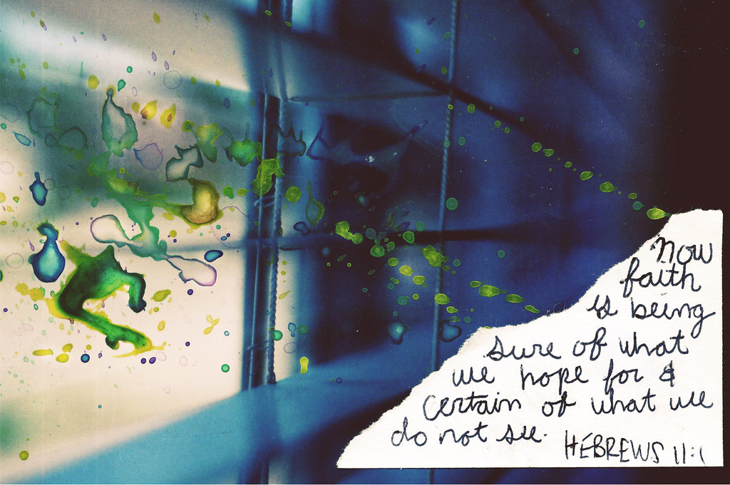 Hebrews 11 1 Now Faith Is Being Sure Of What We Hope For Flickr