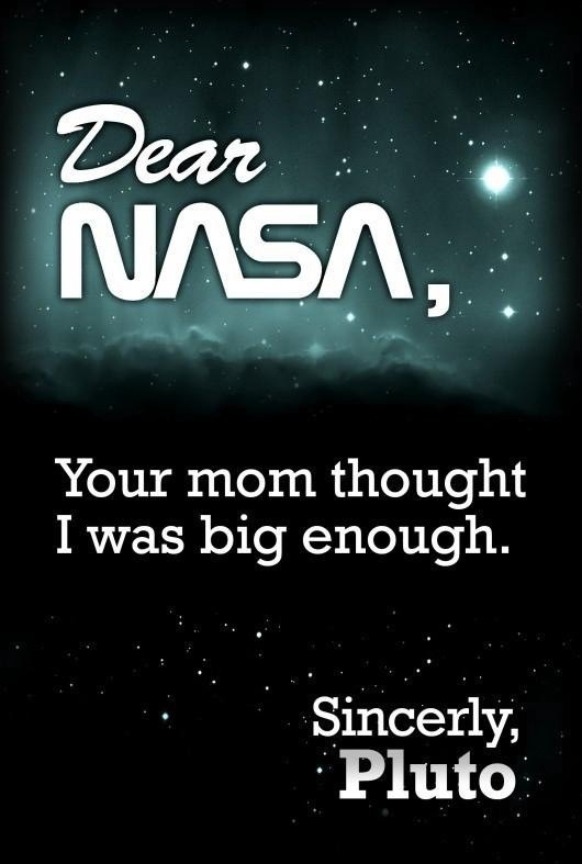 Dear NASA, Your mom thought I was big 