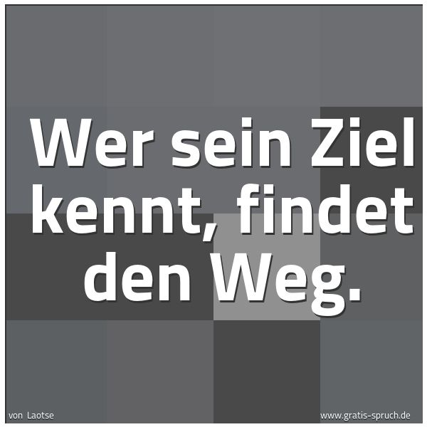 Spruch 'Wer Sein Ziel Kennt, Findet Den Weg. ...' Und Weitere Sprüche, Zitate Und Weisheiten | Gratis-Spruch.de 600_x_600_jpg