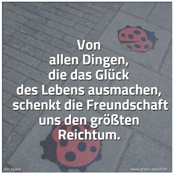 Spruch Von Allen Dingen Die Das Gluck Des Leb Und Weitere Spruche Zitate Und Weisheiten Gratis Spruch De