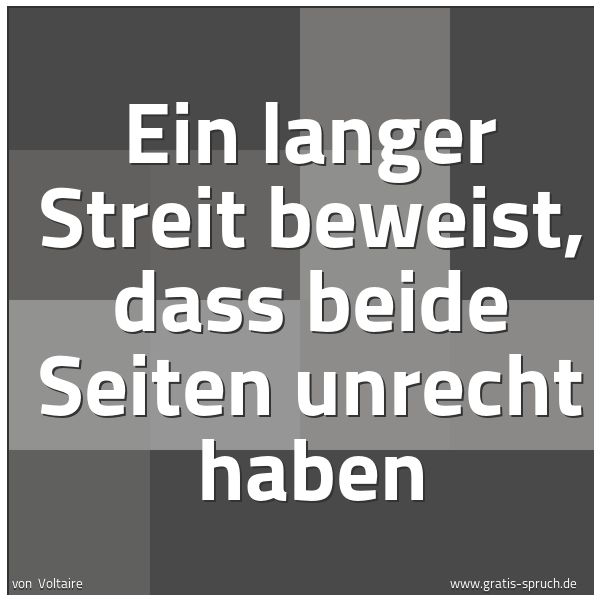 Spruch 'Ein Langer Streit Beweist, Dass Beide S...' Und Weitere Sprüche, Zitate Und Weisheiten | Gratis-Spruch.de 600_x_600_jpg