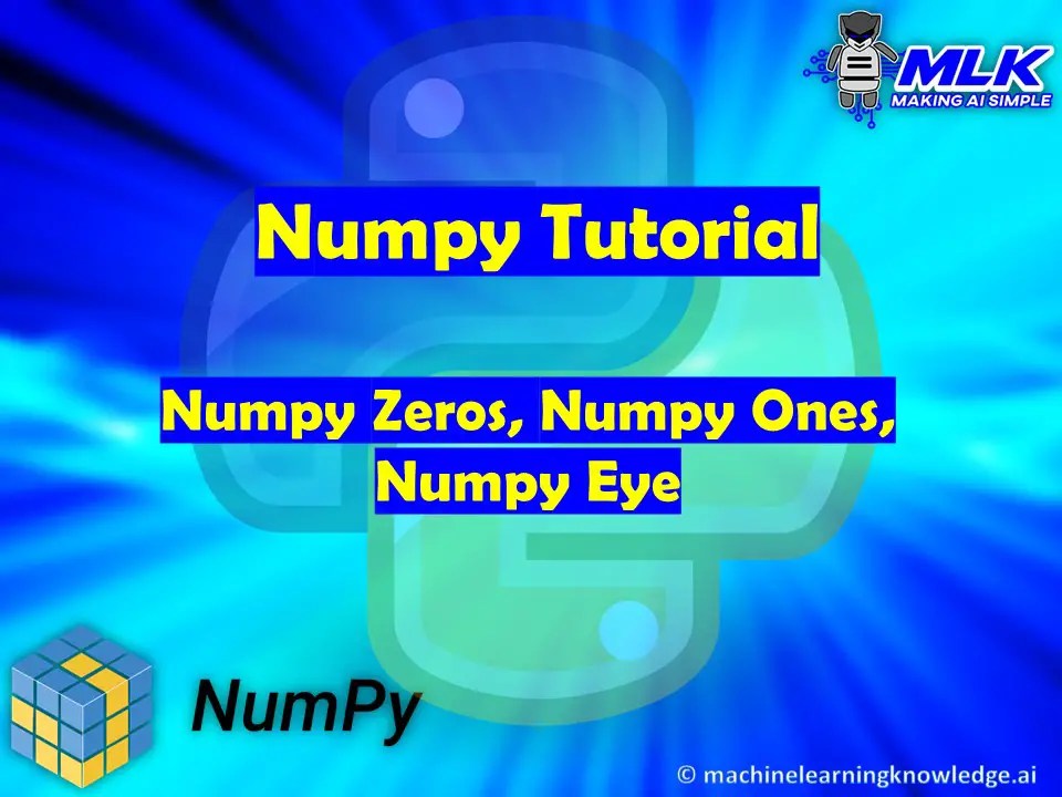 Soul of a sailor, mind of a nerd. Tutorial Numpy Zeros Numpy Ones And Numpy Eye In Python Mlk Machine Learning Knowledge