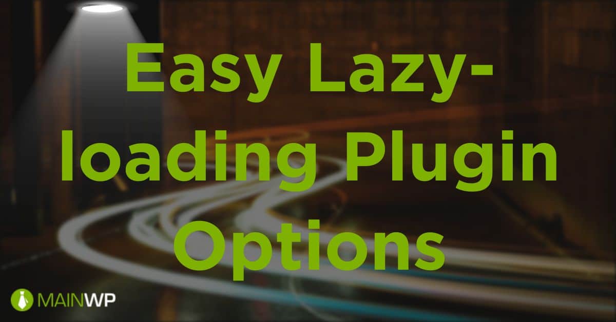 Best wordpress lazy load plugins for 2021 · a3 lazy load · smush · image optimization and lazy load by optimole · lazy load by wp rocket · lazy . Easy Lazy-loading Plugin Options for Your Sites - MainWP WordPress Management