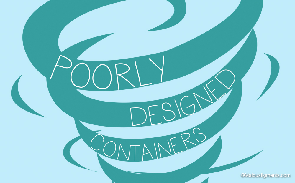 Poorly designed containers