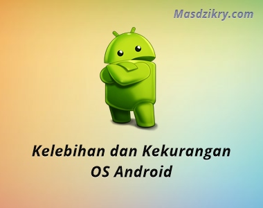 Ponsel android, beda sekali dengan ios yang terbatas pada iphone dari apple, maka android punya banyak produsen hp china sampai . 12 Kelebihan Dan Kekurangan Os Android Bagi Pengguna Mas Dzikry